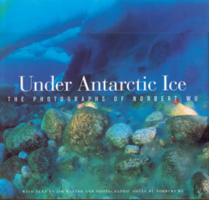 Under Antarctic Ice. The photographs of Norbert Wu