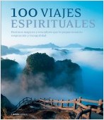 100 viajes espirituales. Destinos mágicos y evocadores que te proporcionarán inspiración y tranquilidad