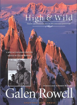 High & Wild. Galen Rowell. Essays and photographes on wildeness adventure