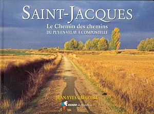 Saint-Jacques.  Le Chemin des chemins, du Puy-en-Velay à Compostelle