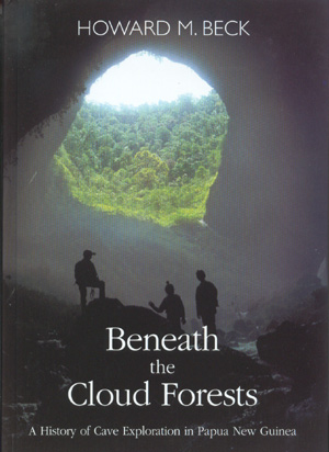 Beneath the Clouds Forest. A history of cave exploration in Papua New Guinea