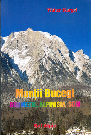Muntii Bucegi. Drumetie, alpinism, schi