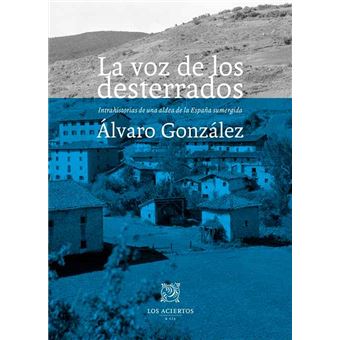 La voz de los desterrados. Intrahistorias de una aldea de la España sumergida
