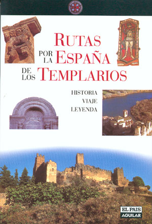 Rutas por la España de los Templarios. Historia, viaje, leyenda
