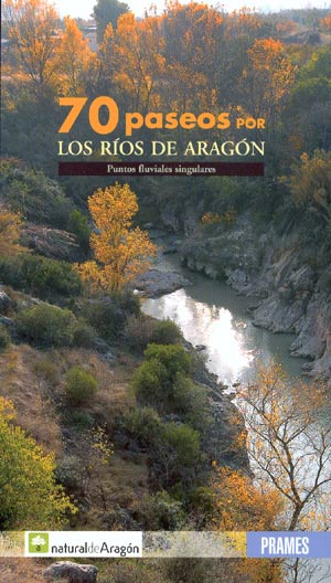 70 paseos por los ríos de Aragón. Puntos fluviales singulares