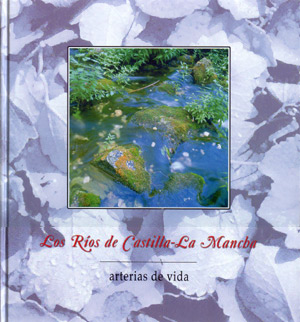 Los ríos de Castilla-La Mancha. Arterias de vida