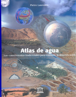 Atlas de agua. Los conocimientos tradicionales para combatir la desertificación