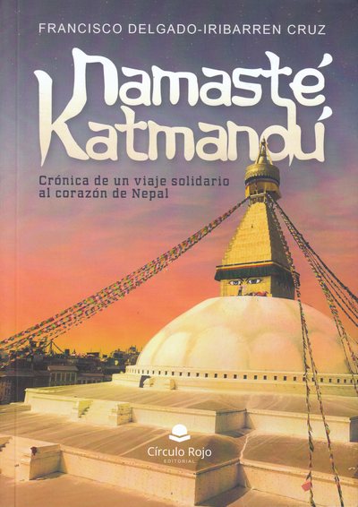 Namasté Kahmandú. Crónica de un viaje solidario al corazón de Nepal
