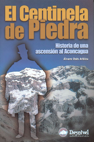 El centinela de piedra. Historia de una ascensión al Aconcagua