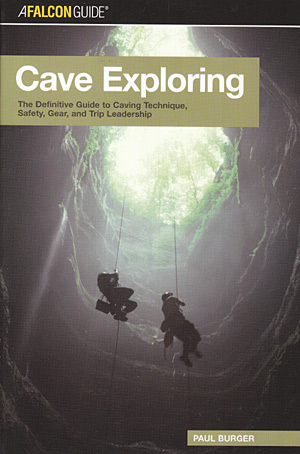 Cave exploring. The definitive guide to caving technique, safety, gear and trip leadership