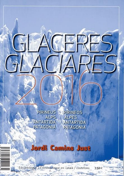 Glaciares 2016. Pirineos, Alpes, Antártida y Patagonia. Glaceres 2016. Pirineus, Alps, Antàrtida y Patagònia