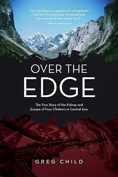 Over the Edge. The true story of the kidnap and escape of four climbers in Central Asia