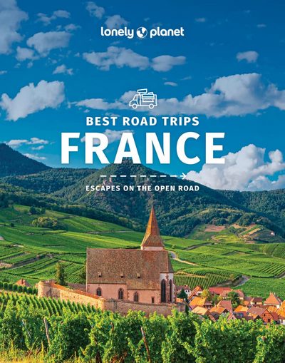 Best Road Trips France (Lonely Planet). Escapes on the open road