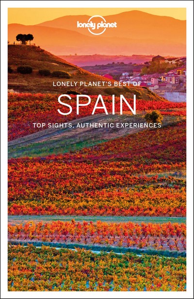 Lonely Planet's best of Spain. Top Sights, Authentic experiences