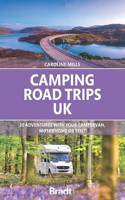 Camping road trips UK . 30 Adventures with your Campervan, Motorhome or Tent