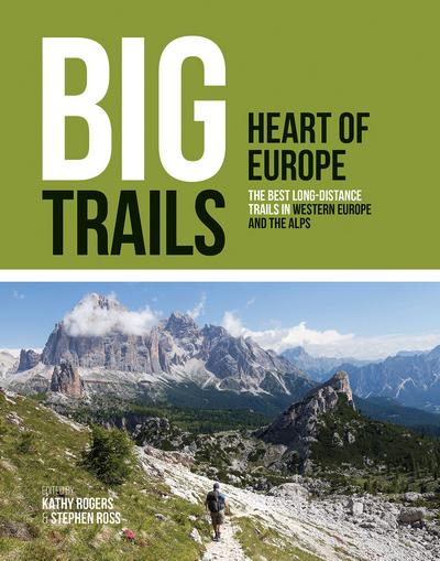 Big trails. Heart of Europe. The best long-distance trails in Western Europe and the Alps