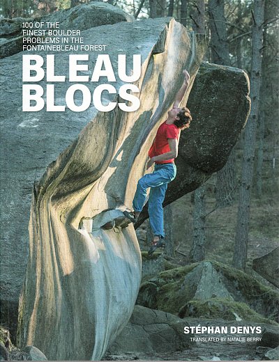 Bleau Blocs. 100 of the finest boulder problems in the fontainebleau forest