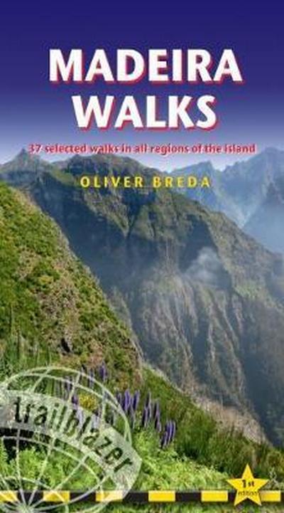 Madeira Walks. 37 Selected Walks in all Regions of the Island 