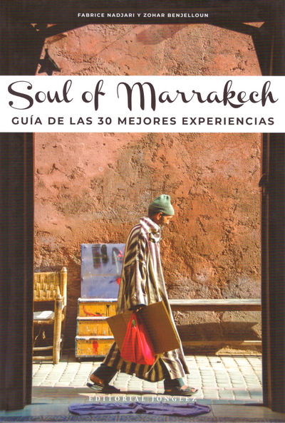 Soul of Marrakech. Guía de las 30 mejores experiencias