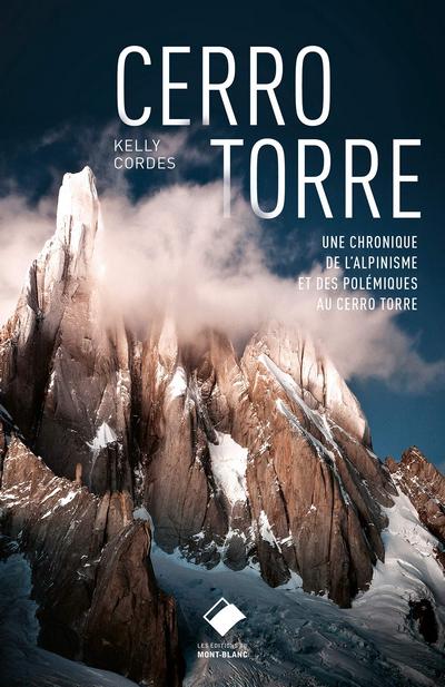 Cerro Torre . Une chronique de l'alpinisme et des polémiques au cerro torre