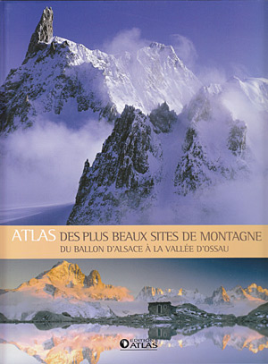 L'atlas des plus beaux sites de montagne en France. Du ballon d'Alsace à la vallée d'Ossau