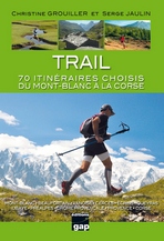 Trail. 70 itinéraires choisis du Mont-Blanc à la Corse
