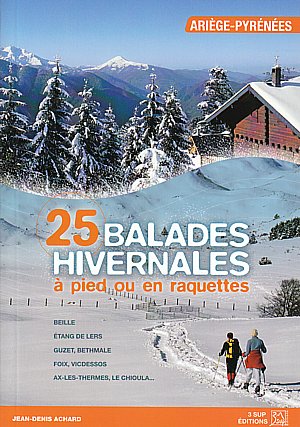 25 balades hivernales à pied ou en raquettes. Ariège-Pyrénées