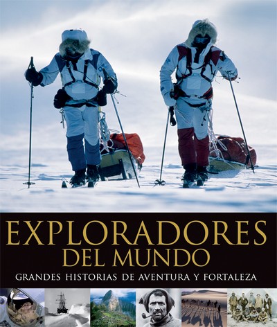 Exploradores del mundo. Grandes historias de aventura y fortaleza