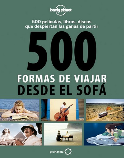 500 formas de viajar desde el sofá. 500 películas, libros, discos que despiertan las ganas de partir