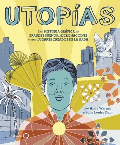 Utopías. Una historia gráfica de grandes sueños, micronaciones y otros lugares creados de la nada
