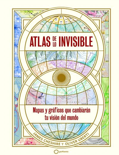 Atlas de lo invisible. Mapas y gráficos que cambiarán tu visión del mundo
