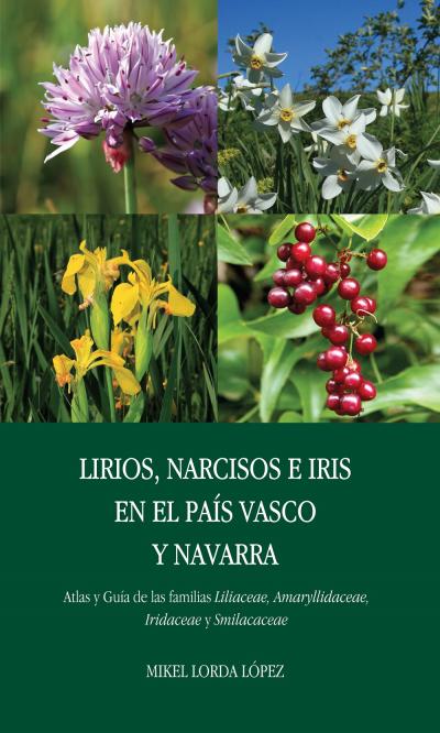 Lirios, narcisos e iris en el País Vasco y Navarra. Atlas y Guía de las familias Liliaceae, Amaryllidaceae, Iridaceae y Smilacaceae