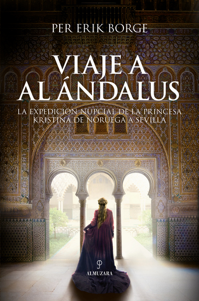 Viaje a Al Ándalus. La expedición nupcial de la princesa Kristina de Noruega a Sevilla