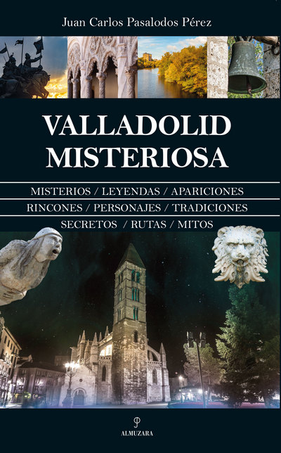 Valladolid misteriosa. Misterios/Leyendas/Apariciones/Secretos/Rutas...