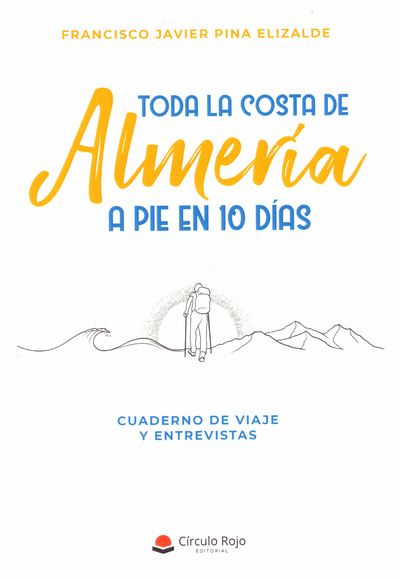 Toda la costa de Almería a pie en 10 días. Cuaderno de viaje y entrevistas