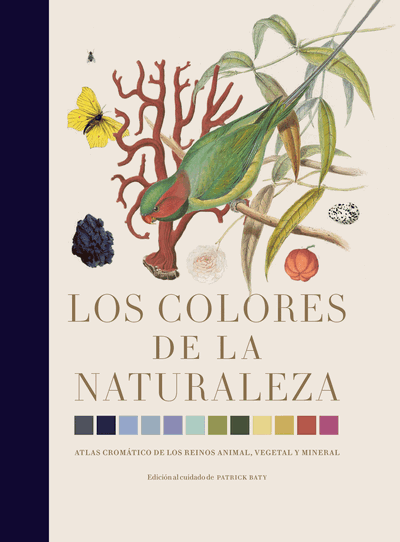 Los colores de la naturaleza. Atlas cromático de los reinos animal, vegetal y mineral