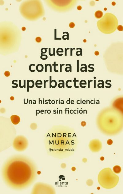 La guerra contra las superbacterias. Una historia de ciencia pero sin ficción