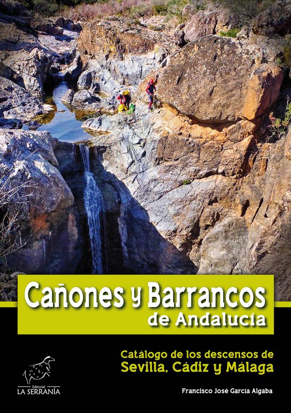 Cañones y barrancos de Andalucía. Vol.I Sevilla, Cádiz y Málaga