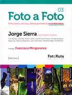 Foto a foto. Jorge Sierra y diez fotógrafos invitados . Perfecciona tu técnica y disfruta aprendiendo en la Naturaleza