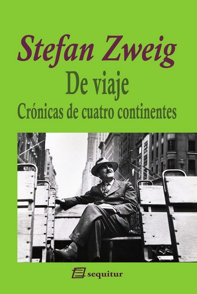 Stefan Zweig (De Viaje) . Crónicas de cuatro continentes