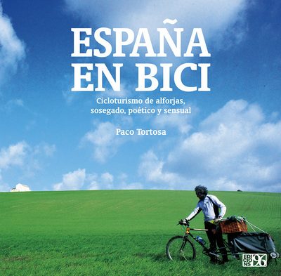 España en bici . Cicloturismo de alforjas, sosegado, poético y sensual