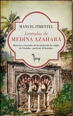 Leyendas de Medina Azahara. Historias y leyendas de la ciudad de los califas de Córdoba, "perla de Al Ándalus"