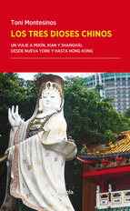 Los tres dioses chinos. Un viaje a Pekín, Xian y Shanghái, desde Nueva York y hasta Hong Kong