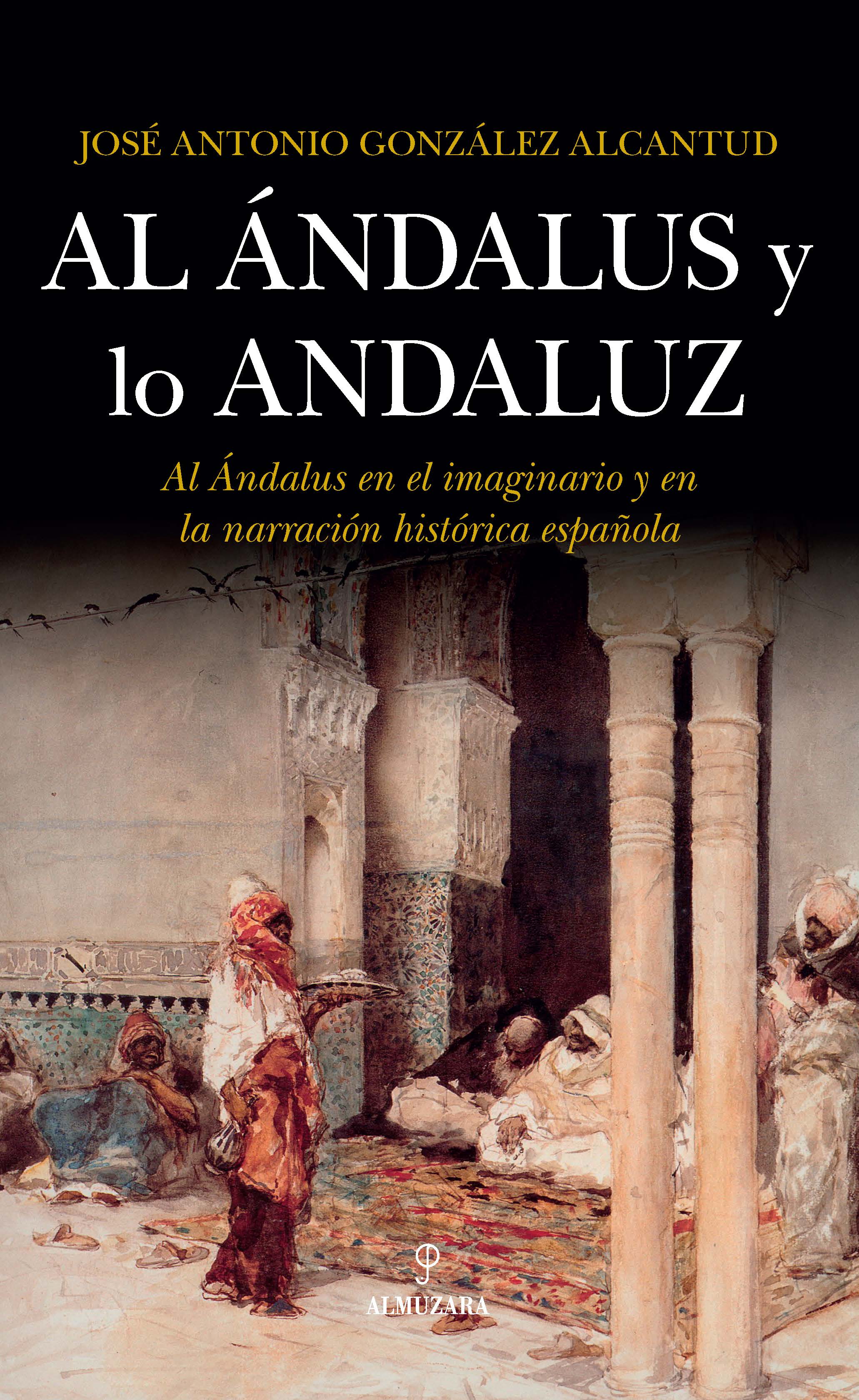 Al Ándalus y lo andaluz. Al Ándalus en el imaginario y en la narración histórica española