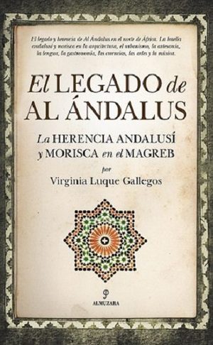 El legado de Al Ándalus. LA herencia andalusí y morisca en el Magreb