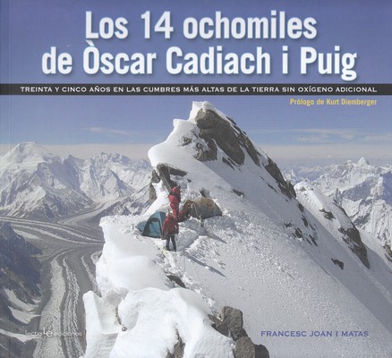 Los 14 ochomiles de Óscar Cadiach i Puig. Treinta y cinco años en las cumbres más altas de la tierra sin oxígeno adicional 