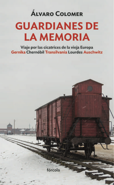 Guardianes de la memoria. Viaje por las cicatrices de la vieja Europa  Gernika Chernóbil Transilvania Lourdes Auschwitz