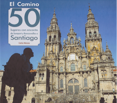 El Camino: 50 lugares con encanto de Somport y Roncesvalles a Santiago