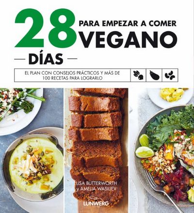 28 días para empezar a comer vegano. El plan con consejos prácticos y más de 100 recetas para lograrlo