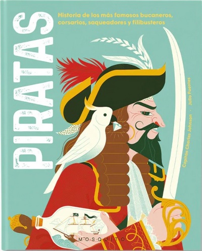 Piratas. Historias de los más famosos bucaneros, corsarios, saqueadores y filibusteros